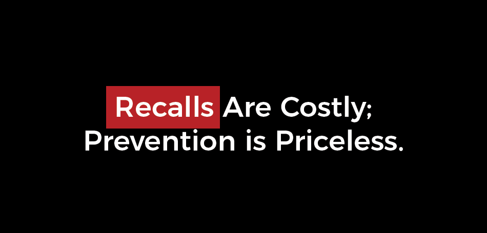 Recalls Are Costly—Prevention Is Priceless