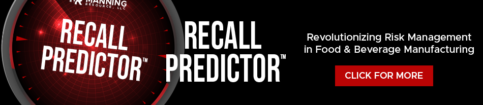 Recall Predictor TM: Revolutionizing Risk Management in Food & Beverage Manufacturing. A Manning Resource Recall Prevention service.